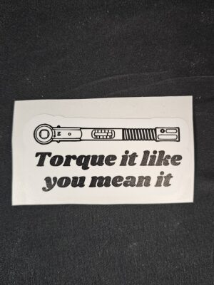 "Torque It Like You Mean It" Sticker with Torque Wrench Logo