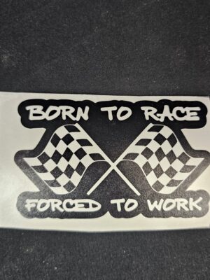 Born to Race, Forced to Work STicker