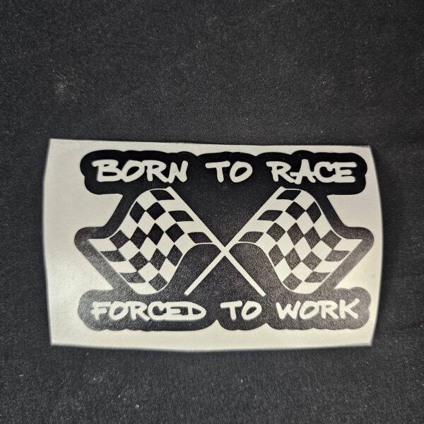 Born to Race, Forced to Work STicker