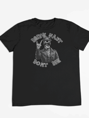 Drive Fast Don't Die T-Shirt